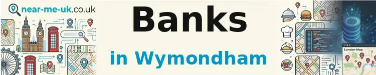 Banks in Wymondham