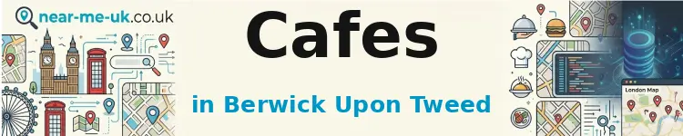 Cafes in Berwick Upon Tweed