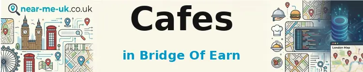 Cafes in Bridge of Earn