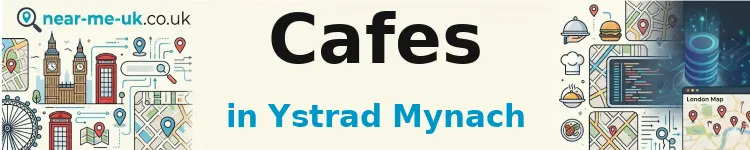 Cafes in Ystrad Mynach