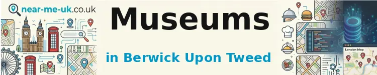 Museums in Berwick Upon Tweed