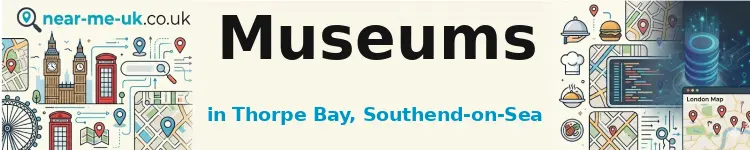 Museums in Thorpe Bay, Southend-on-Sea