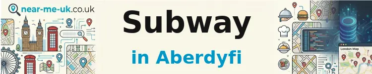 Subway in Aberdyfi