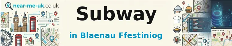 Subway in Blaenau Ffestiniog