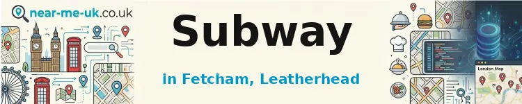 Subway in Fetcham, Leatherhead