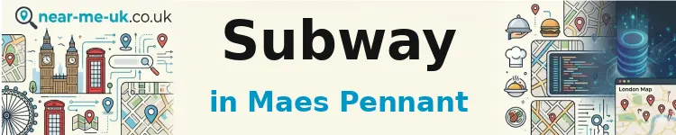 Subway in Maes Pennant