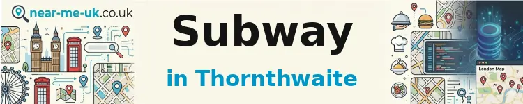 Subway in Thornthwaite