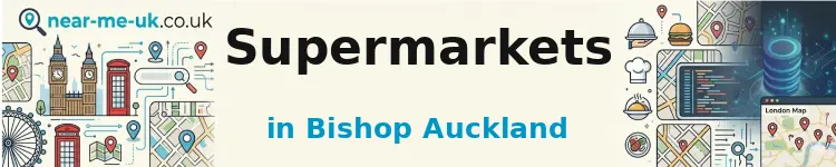 Supermarkets in Bishop Auckland