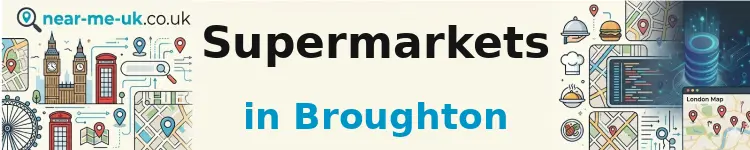 Supermarkets in Broughton