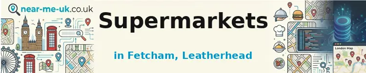 Supermarkets in Fetcham, Leatherhead