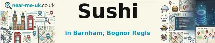 Sushi in Barnham, Bognor Regis