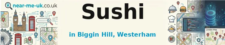 Sushi in Biggin Hill, Westerham